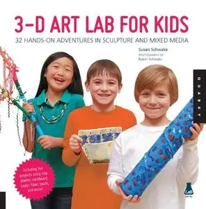 3D Art Lab for Kids: 32 Hands-on Adventures in Sculpture and Mixed Media - Including fun projects using clay... (repost)