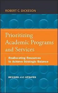 Prioritizing Academic Programs and Services: Reallocating Resources to Achieve Strategic Balance
