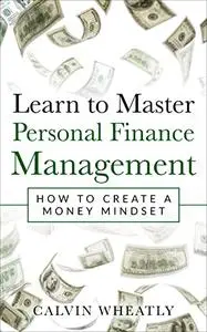 Learn to Master Personal Finance Management: How to Create a Money Mindset