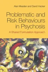 Problematic and Risk Behaviours in Psychosis: A Shared Formulation Approach (repost)