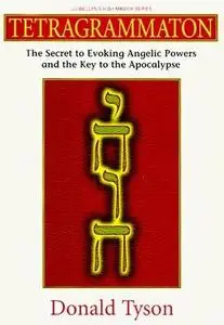 Tetragrammaton: The Secret to Evoking Angelic Powers and the Key to the Apocthe Secret to Evoking Angelic Powers and the Key to