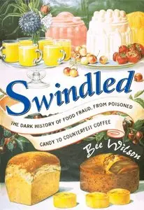 Swindled: The Dark History of Food Fraud, from Poisoned Candy to Counterfeit Coffee (repost)