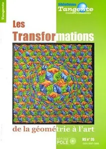 Hervé Lehning, "Les transformations : de la géometrie à l'art - Tangente Hors-série n° 35"