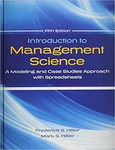 Introduction to Management Science: A Modeling and Case Studies Approach with Spreadsheets, 5th Edition