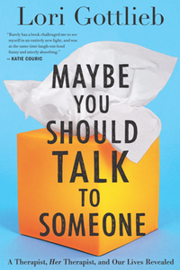 Maybe You Should Talk to Someone : A Therapist, Her Therapist, and Our Lives Revealed
