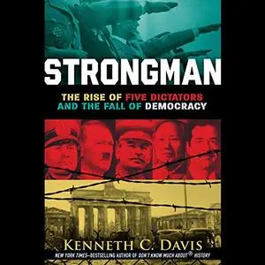 Strongman: The Rise of Five Dictators and the Fall of Democracy [Audiobook]