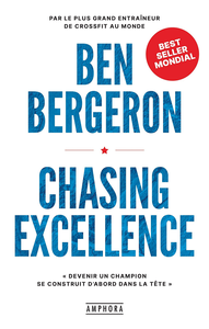 Chasing Excellence : Devenir un champion se construit d'abord dans la tête - Ben Bergeron