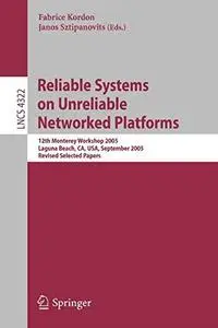 Reliable Systems on Unreliable Networked Platforms: 12th Monterey Workshop 2005, Laguna Beach, CA, USA, September 22-24, 2005.