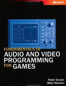 Fundamentals of Audio and Video Programming for Games by  Peter Turcan