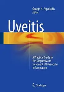 Uveitis: A Practical Guide to the Diagnosis and Treatment of Intraocular Inflammation [Repost]