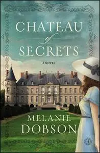 «Chateau of Secrets» by Melanie Dobson