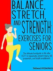 Balance, Stretch, and Strength: Exercises for Seniors