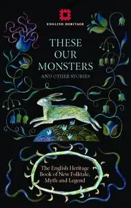 «These Our Monsters» by Fiona Mozley, Graeme Macrae Burnet, Paul Kingsnorth, Sarah Hall