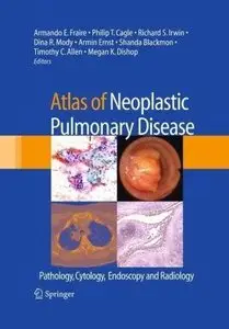 Atlas of Neoplastic Pulmonary Disease: Pathology, Cytology, Endoscopy and Radiology by Armando E. Fraire [Repost]