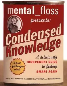Mental Floss Presents Condensed Knowledge: A Deliciously Irreverent Guide to Feeling Smart Again (Repost)