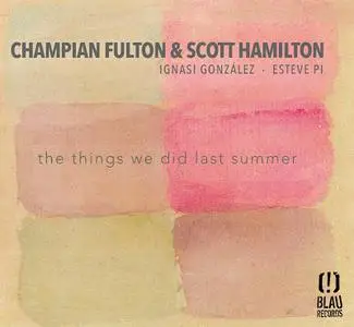 Champian Fulton & Scott Hamilton - The Things We Did Last Summer (2017)