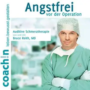 «Angstfrei vor der Operation: Auditive Schmerztherapie» by Dr. Bruce Reith