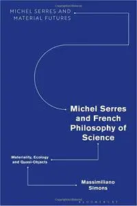 Michel Serres and French Philosophy of Science: Materiality, Ecology and Quasi-Objects