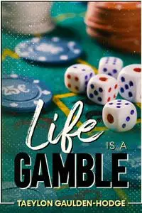 «Life Is A Gamble» by Taeylon Gaulden-Hodge