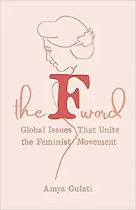 The F Word: Global Issues That Unite the Feminist Movement