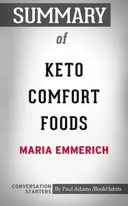 «Summary of Keto Comfort Foods: Family Favorite Recipes Made Low-Carb and Healthy» by Paul Adams