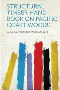 Goss Oliver Perry Morton 1878 - Structural Timber Hand Book on Pacific Coast Woods