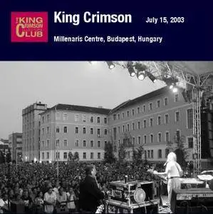 King Crimson - Millenaris Centre, Budapest, Hungary - July 15, 2003 (2009) {2CD DGM 16/44 Official Digital Download}