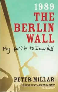 1989 The Berlin Wall: My Part in its Downfall