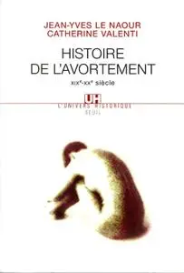 Jean-Yves Le Naour, Catherine Valenti, "Histoire de l'avortement : XIXe-XXe siècle"