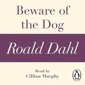 «Beware of the Dog (A Roald Dahl Short Story)» by Roald Dahl