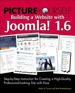 Picture Yourself Building a Web Site with Joomla! 1.6: Step-by-Step Instruction for Creating a High Quality... (repost)