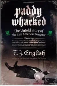 Paddy Whacked: The Untold Story of the Irish American Gangster (repost)
