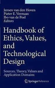 Handbook of Ethics, Values, and Technological Design: Sources, Theory, Values and Application Domains (Repost)