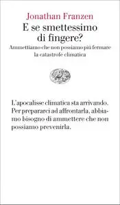 Jonathan Franzen - E se smettessimo di fingere?