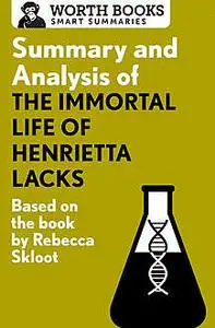 «Summary and Analysis of The Immortal Life of Henrietta Lacks» by Worth Books