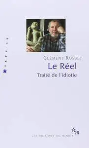 Clément Rosset, "Le Réel : Traité de l'idiotie"