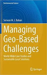 Managing Geo-Based Challenges World-Wide Case Studies and Sustainable Local Solutions