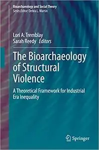 The Bioarchaeology of Structural Violence: A Theoretical Framework for Industrial Era Inequality