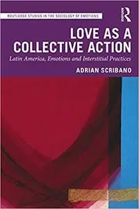 Love as a Collective Action: Latin America, Emotions and Interstitial Practices