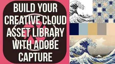 Build Your Creative Cloud Asset Library With Adobe Capture CC