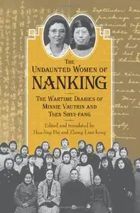 The Undaunted Women of Nanking: The Wartime Diaries of Minnie Vautrin and Tsen Shui-fang