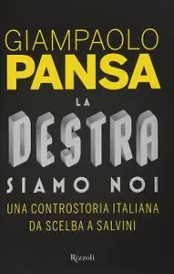 Giampaolo Pansa - La destra siamo noi. Una controstoria italiana da Scelba a Salvini