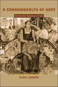 A Commonwealth of Hope: The New Deal Response to Crisis (The American Moment)