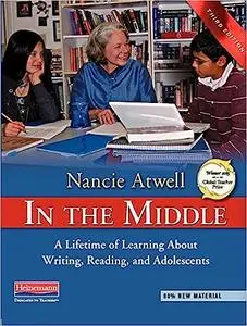 In the Middle, Third Edition: A Lifetime of Learning About Writing, Reading, and Adolescents Ed 3