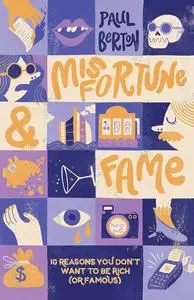 Misfortune and Fame: 10 Reasons You Don’t Want to be Rich (or Famous)