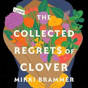 The Collected Regrets of Clover: A Novel [Audiobook]
