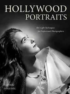 Hollywood Portraits: Hot-Light Techniques for Professional Photographers