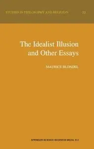 The Idealist Illusion and Other Essays: Translation and Introduction by Fiachra Long Annotations by Fiachra Long and Claude Tro