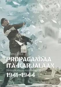 «Propagandaa Itä-Karjalaan» by Helena Pilke