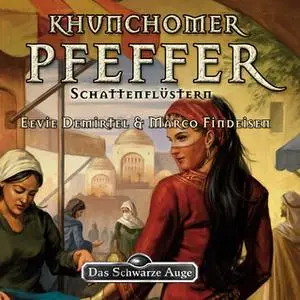 «Das Schwarze Auge - Khunchomer Pfeffer 1: Schattenflüstern» by Eevie Demirtel,Marco Findeisen